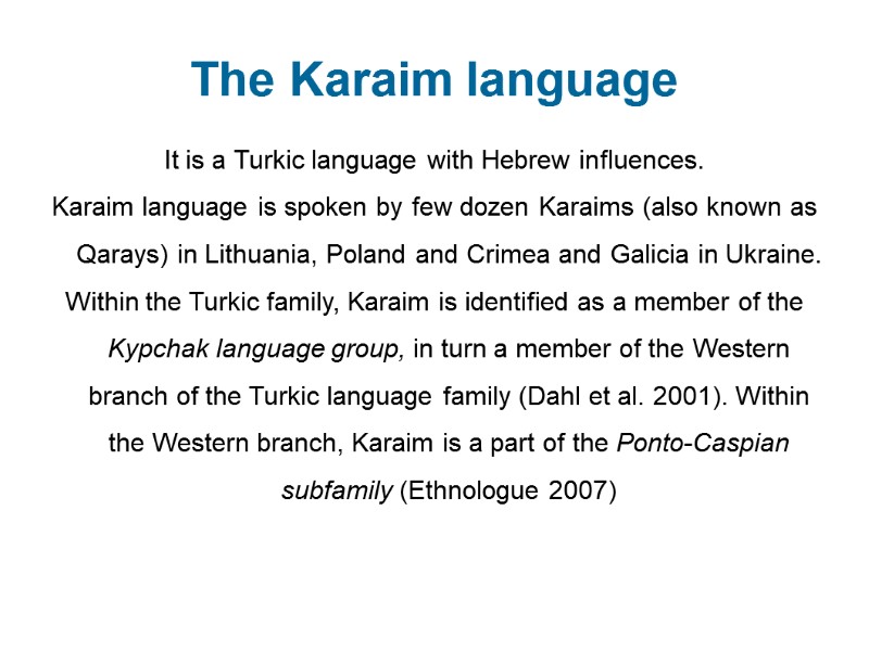 The Karaim language    It is a Turkic language with Hebrew influences.